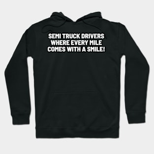 Semi Truck Drivers Where Every Mile Comes with a Smile! Hoodie